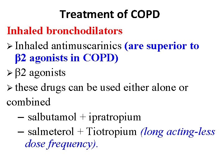 Treatment of COPD Inhaled bronchodilators Ø Inhaled antimuscarinics (are superior to β 2 agonists