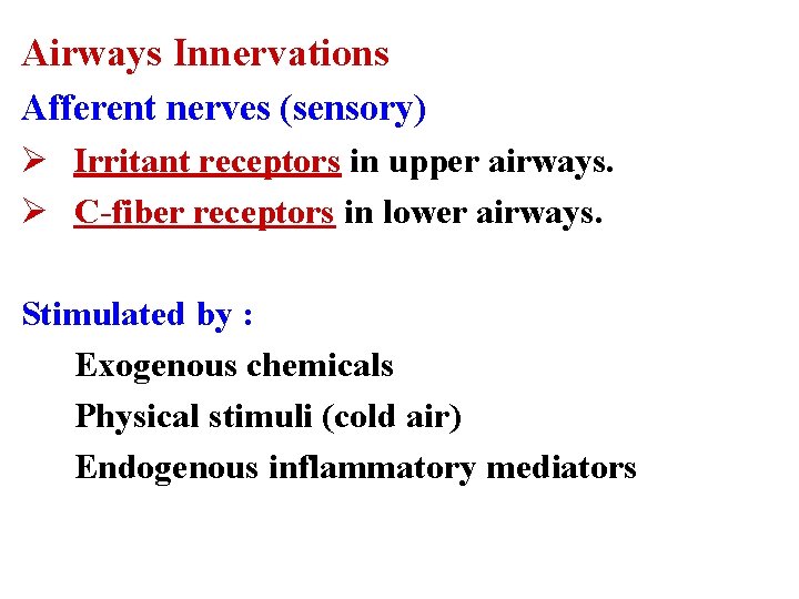 Airways Innervations Afferent nerves (sensory) Ø Irritant receptors in upper airways. Ø C-fiber receptors
