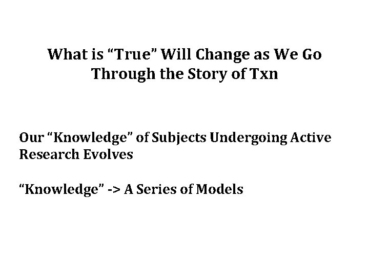 What is “True” Will Change as We Go Through the Story of Txn Our