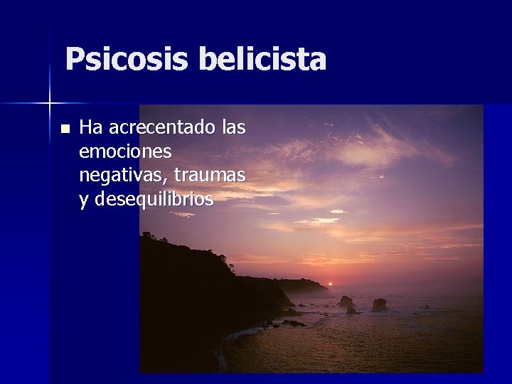 Psicosis belicista n Ha acrecentado las emociones negativas, traumas y desequilibrios 