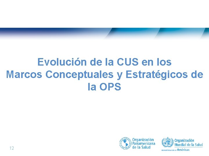 Evolución de la CUS en los Marcos Conceptuales y Estratégicos de la OPS 12