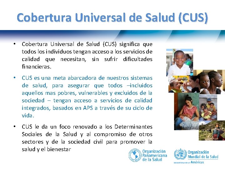 Cobertura Universal de Salud (CUS) • Cobertura Universal de Salud (CUS) significa que todos