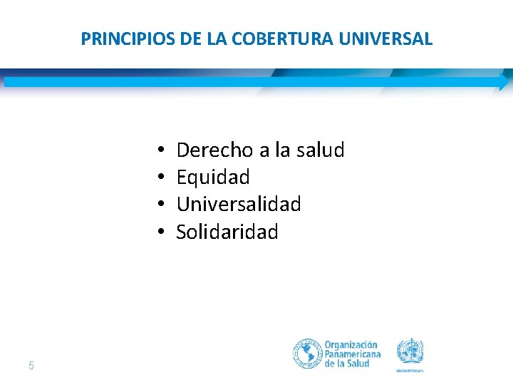 PRINCIPIOS DE LA COBERTURA UNIVERSAL • • 5| Derecho a la salud Equidad Universalidad