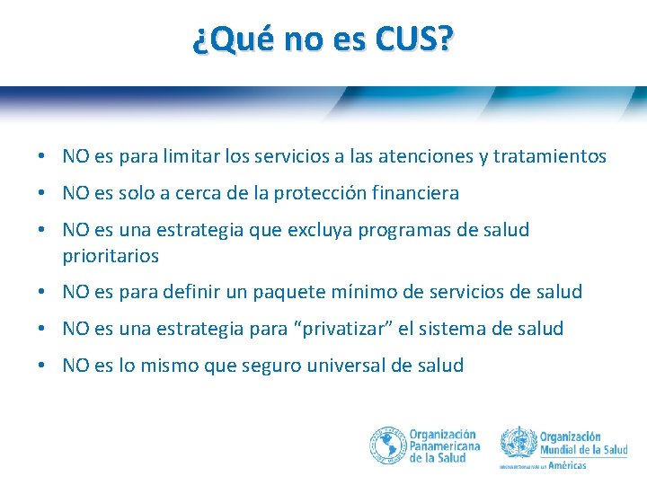 ¿Qué no es CUS? • NO es para limitar los servicios a las atenciones