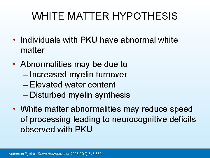 WHITE MATTER HYPOTHESIS • Individuals with PKU have abnormal white matter • Abnormalities may