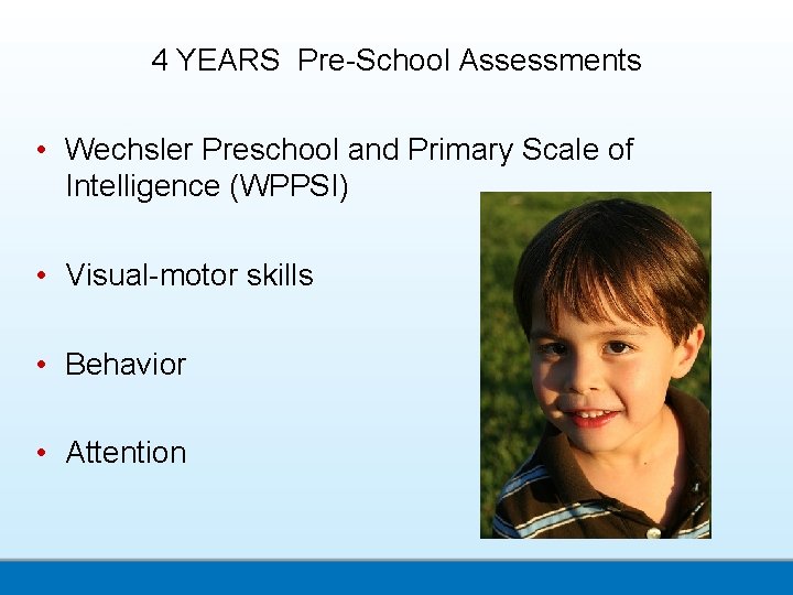 4 YEARS Pre-School Assessments • Wechsler Preschool and Primary Scale of Intelligence (WPPSI) •
