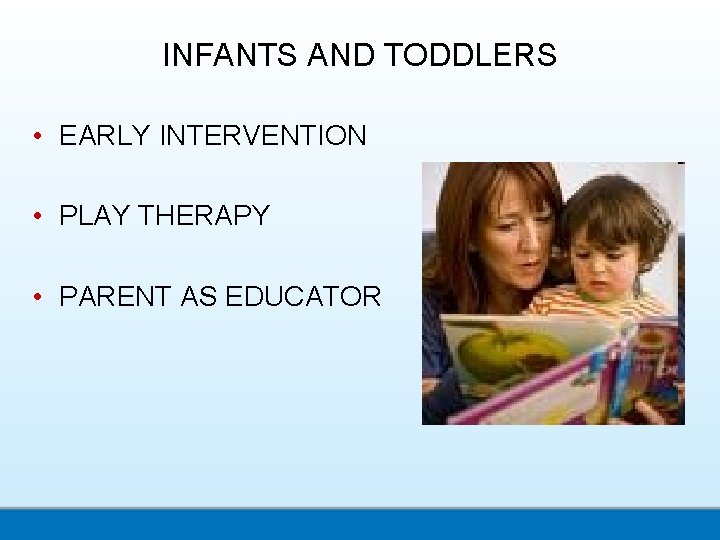 INFANTS AND TODDLERS • EARLY INTERVENTION • PLAY THERAPY • PARENT AS EDUCATOR 