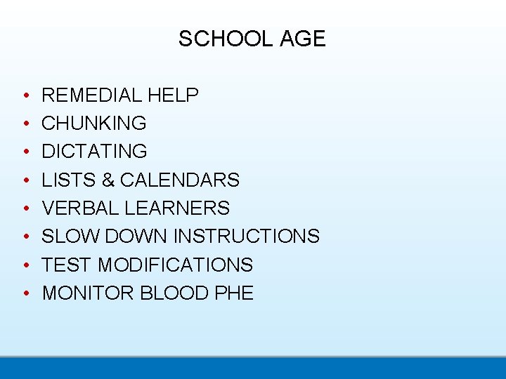 SCHOOL AGE • • REMEDIAL HELP CHUNKING DICTATING LISTS & CALENDARS VERBAL LEARNERS SLOW