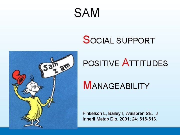 SAM SOCIAL SUPPORT POSITIVE ATTITUDES MANAGEABILITY Finkelson L, Bailey I, Waisbren SE. J Inherit