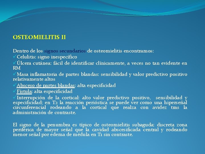 OSTEOMIELITIS II Dentro de los signos secundarios de osteomielitis encontramos: üCelulitis: signo inespecífico üÚlcera