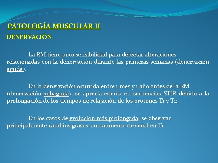 PATOLOGÍA MUSCULAR II DENERVACIÓN La RM tiene poca sensibilidad para detectar alteraciones relacionadas con