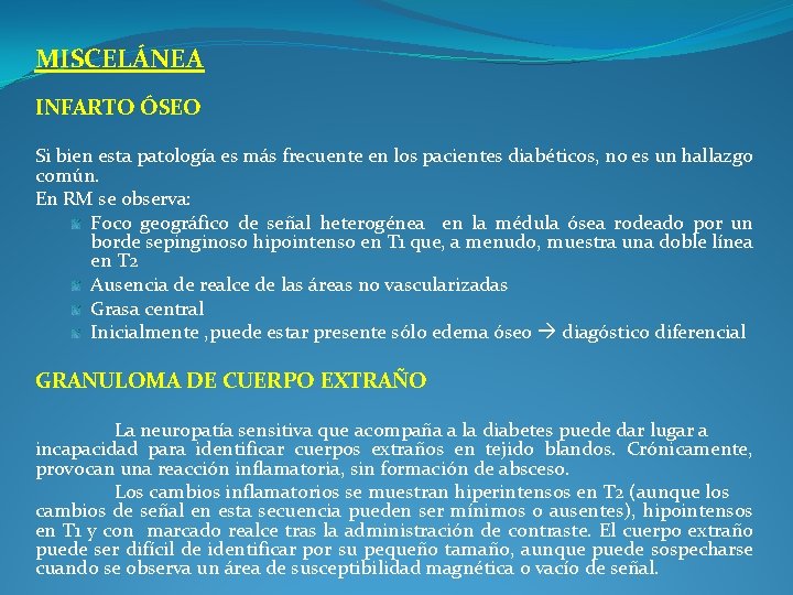 MISCELÁNEA INFARTO ÓSEO Si bien esta patología es más frecuente en los pacientes diabéticos,