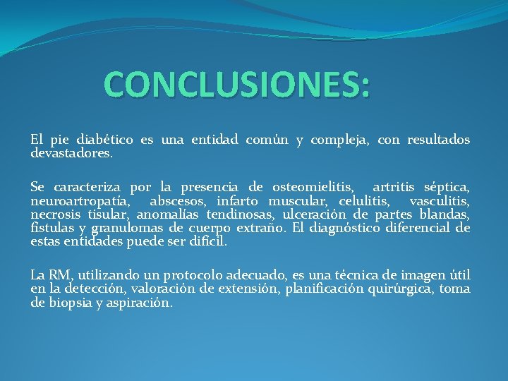 CONCLUSIONES: El pie diabético es una entidad común y compleja, con resultados devastadores. Se