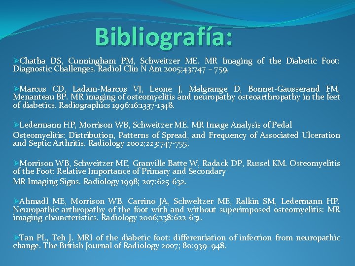 Bibliografía: ØChatha DS, Cunningham PM, Schweitzer ME. MR Imaging of the Diabetic Foot: Diagnostic