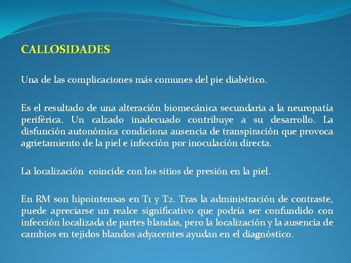 CALLOSIDADES Una de las complicaciones más comunes del pie diabético. Es el resultado de