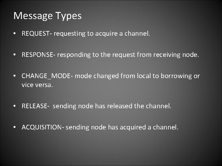 Message Types • REQUEST- requesting to acquire a channel. • RESPONSE- responding to the