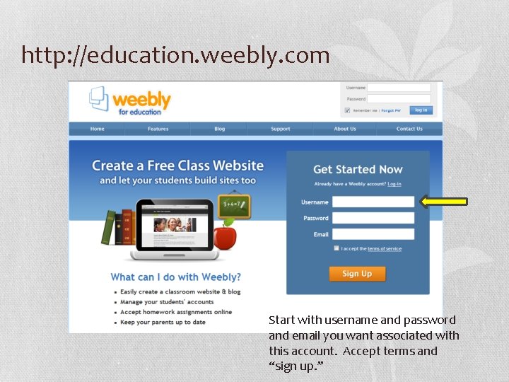 http: //education. weebly. com Start with username and password and email you want associated