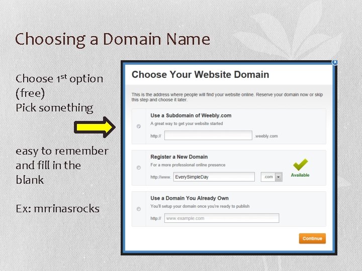 Choosing a Domain Name Choose 1 st option (free) Pick something easy to remember