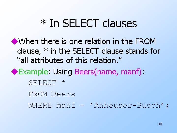 * In SELECT clauses u. When there is one relation in the FROM clause,