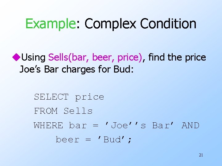 Example: Complex Condition u. Using Sells(bar, beer, price), find the price Joe’s Bar charges