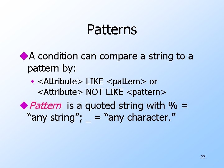 Patterns u. A condition can compare a string to a pattern by: w <Attribute>