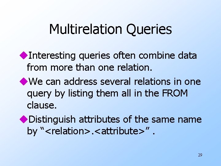 Multirelation Queries u. Interesting queries often combine data from more than one relation. u.