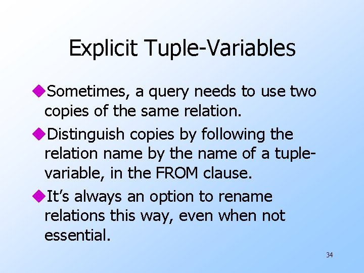 Explicit Tuple-Variables u. Sometimes, a query needs to use two copies of the same