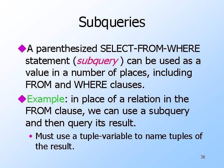 Subqueries u. A parenthesized SELECT-FROM-WHERE statement (subquery ) can be used as a value