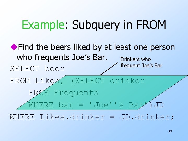 Example: Subquery in FROM u. Find the beers liked by at least one person