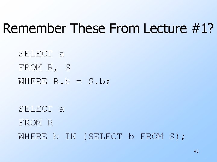 Remember These From Lecture #1? SELECT a FROM R, S WHERE R. b =