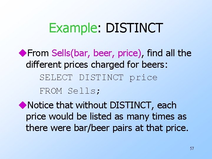 Example: DISTINCT u. From Sells(bar, beer, price), find all the different prices charged for
