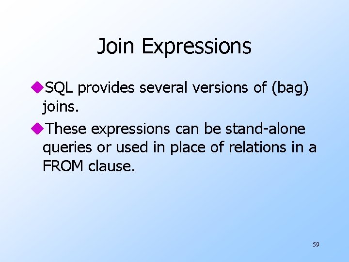 Join Expressions u. SQL provides several versions of (bag) joins. u. These expressions can