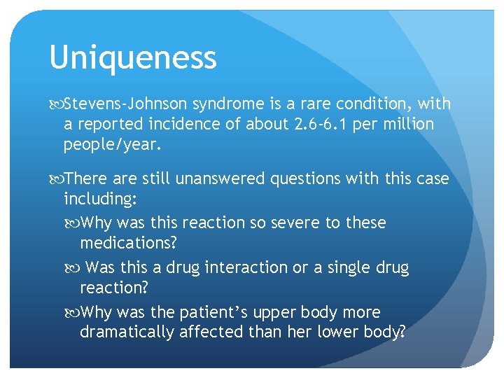 Uniqueness Stevens-Johnson syndrome is a rare condition, with a reported incidence of about 2.
