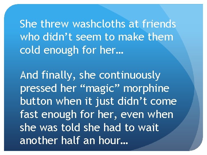 She threw washcloths at friends who didn’t seem to make them cold enough for