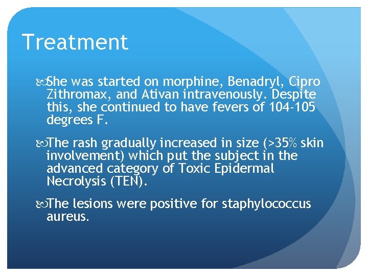 Treatment She was started on morphine, Benadryl, Cipro Zithromax, and Ativan intravenously. Despite this,