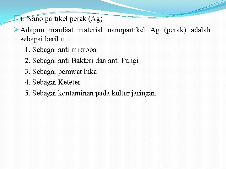 � 1. Nano partikel perak (Ag) Ø Adapun manfaat material nanopartikel Ag (perak) adalah
