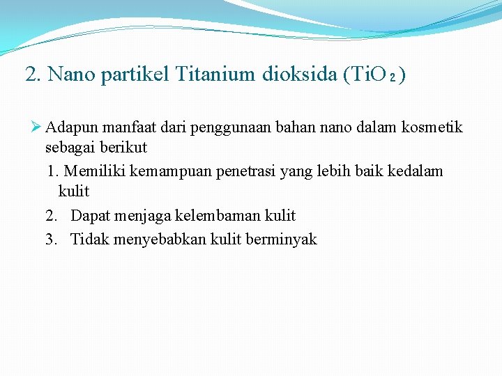 2. Nano partikel Titanium dioksida (Ti. O₂) Ø Adapun manfaat dari penggunaan bahan nano