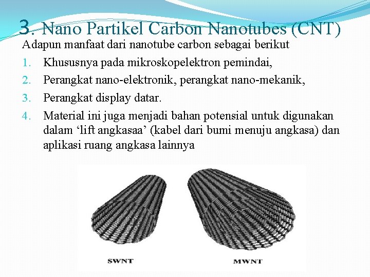 3. Nano Partikel Carbon Nanotubes (CNT) Adapun manfaat dari nanotube carbon sebagai berikut 1.