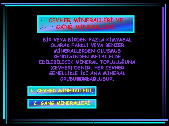 CEVHER MİNERALLERİ VE GANG MİNERALLERİ BİR VEYA BİRDEN FAZLA KİMYASAL OLARAK FARKLI VEYA BENZER