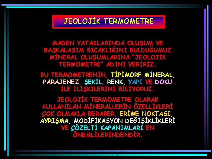 JEOLOJİK TERMOMETRE MADEN YATAKLARINDA OLUŞUM VE BAŞKALAŞIM SICAKLIĞINI BULDUĞUMUZ MİNERAL OLUŞUMLARINA “JEOLOJİK TERMOMETRE” ADINI