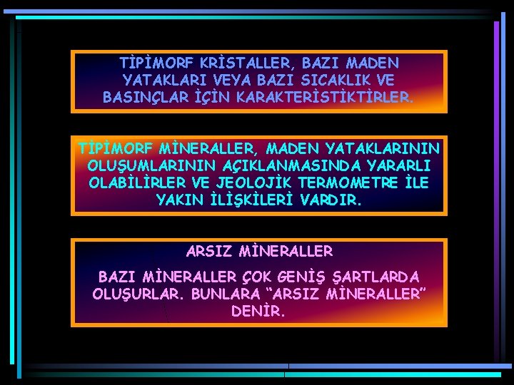 TİPİMORF KRİSTALLER, BAZI MADEN YATAKLARI VEYA BAZI SICAKLIK VE BASINÇLAR İÇİN KARAKTERİSTİKTİRLER. TİPİMORF MİNERALLER,