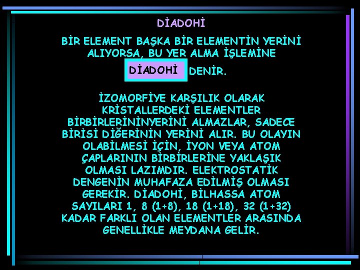 DİADOHİ BİR ELEMENT BAŞKA BİR ELEMENTİN YERİNİ ALIYORSA, BU YER ALMA İŞLEMİNE DİADOHİ DENİR.