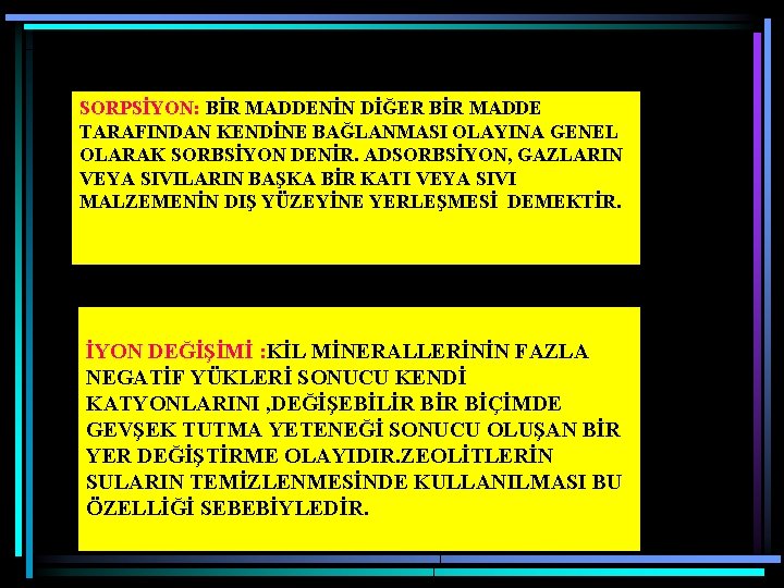 SORPSİYON: BİR MADDENİN DİĞER BİR MADDE TARAFINDAN KENDİNE BAĞLANMASI OLAYINA GENEL OLARAK SORBSİYON DENİR.