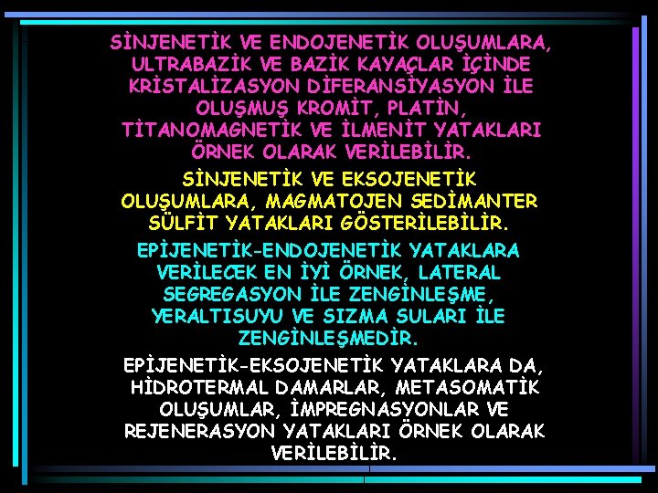 SİNJENETİK VE ENDOJENETİK OLUŞUMLARA, ULTRABAZİK VE BAZİK KAYAÇLAR İÇİNDE KRİSTALİZASYON DİFERANSİYASYON İLE OLUŞMUŞ KROMİT,