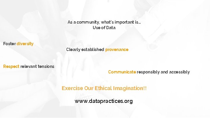 As a community, what’s important is… Use of Data Foster diversity Clearly established provenance