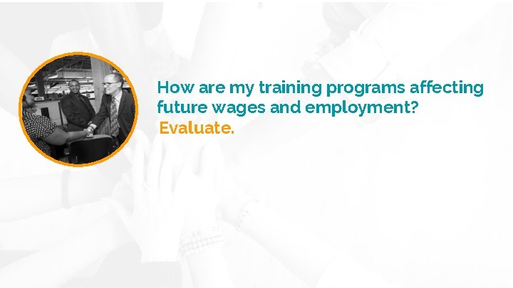 How are my training programs affecting future wages and employment? Evaluate. 