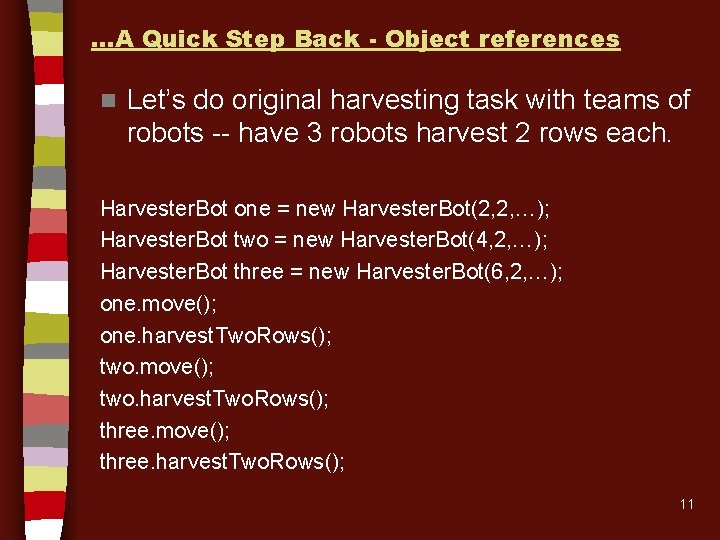 …A Quick Step Back - Object references n Let’s do original harvesting task with …A Quick Step Back - Object references n Let’s do original harvesting task with