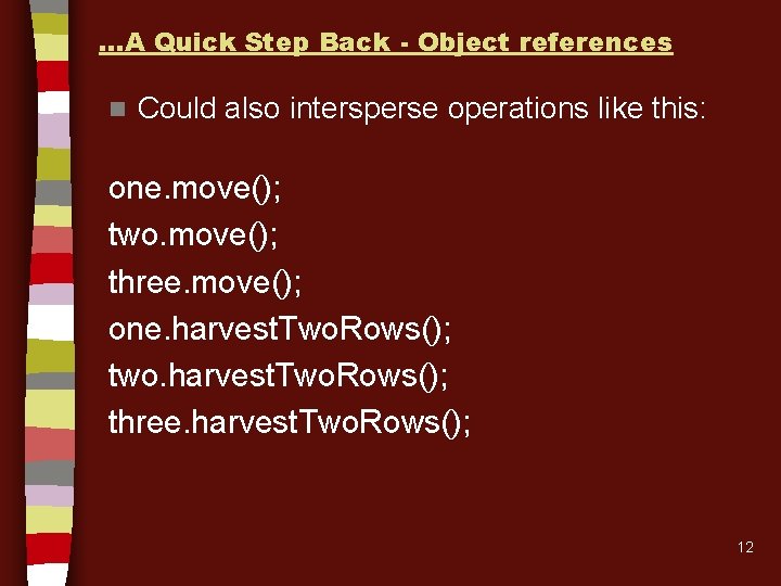 …A Quick Step Back - Object references n Could also intersperse operations like this: …A Quick Step Back - Object references n Could also intersperse operations like this: