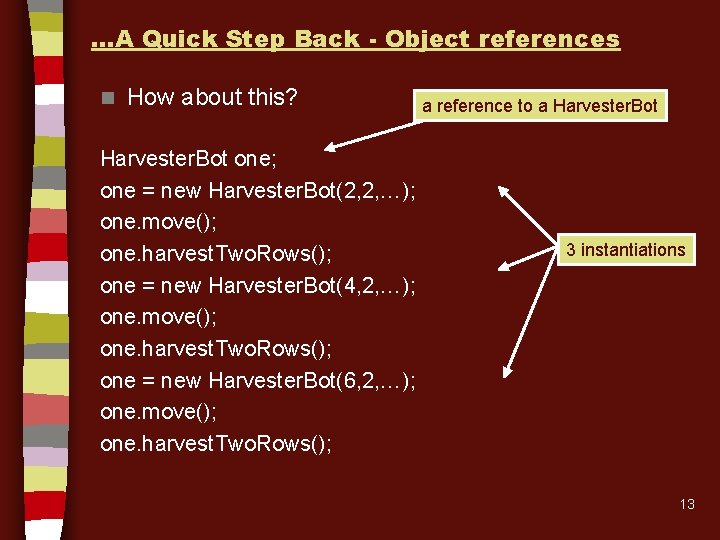 …A Quick Step Back - Object references n How about this? Harvester. Bot one;