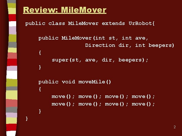 Review: Mile. Mover public class Mile. Mover extends Ur. Robot{ public Mile. Mover(int st,